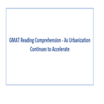 GMAT Reading Comprehension As Urbanization Continues to Accelerate